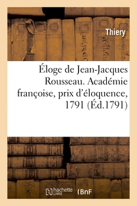 ELOGE DE JEAN-JACQUES ROUSSEAU. ACADEMIE FRANCOISE, PRIX D'ELOQUENCE, 1791