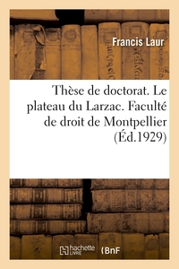 THESE DE DOCTORAT. LE PLATEAU DU LARZAC. CONTRIBUTION A L'ETUDE DE LA VIE ECONOMIQUE DE LA REGION -