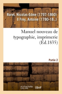 MANUEL NOUVEAU DE TYPOGRAPHIE, IMPRIMERIE. PARTIE 2