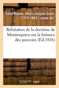 REFUTATION DE LA DOCTRINE DE MONTESQUIEU SUR LA BALANCE DES POUVOIRS ET APERCUS SUR DES QUESTIONS -