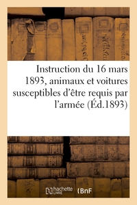 INSTRUCTION DU 16 MARS 1893 POUR LE CLASSEMENT DES CHEVAUX, JUMENTS, MULETS, MULES - ET VOITURES ATT