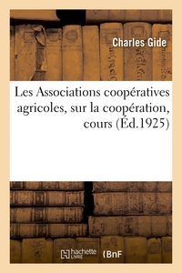 LES ASSOCIATIONS COOPERATIVES AGRICOLES, SUR LA COOPERATION, COURS - COLLEGE DE FRANCE, DECEMBRE 192