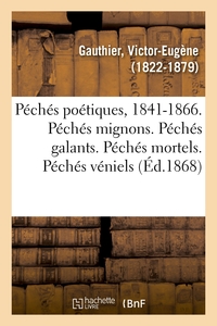 PECHES POETIQUES, 1841-1866. PECHES MIGNONS. PECHES GALANTS. PECHES MORTELS. PECHES VENIELS - PECHES