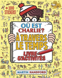 Où est Charlie ? A travers le temps - Livre d'activités