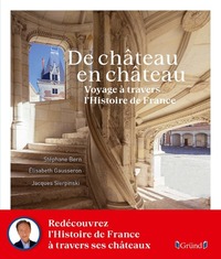 DE CHATEAU EN CHATEAU - VOYAGE A TRAVERS L'HISTOIRE DE FRANCE