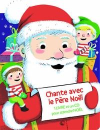 CHANTE AVEC LE PERE NOEL (UN LIVRE ET UN CD POUR ATTENDRE NOEL)