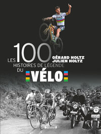 LES 100 HISTOIRES DE LEGENDE DU VELO