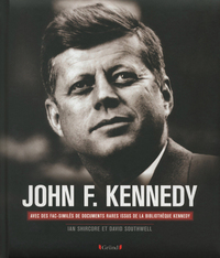 JOHN F. KENNEDY - SA VIE, SA PRESIDENCE, SON ASSASSINAT