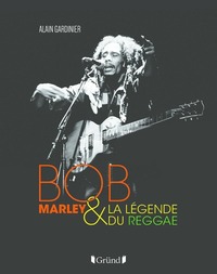 BOB MARLEY ET LA LEGENDE DU REGGAE