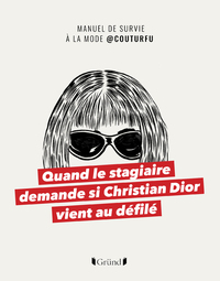 QUAND LE STAGIAIRE DEMANDE SI CHRISTIAN DIOR VIENT AU DEFILE - MANUEL DE SURVIE A LA MODE  COUTURFU