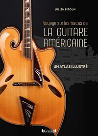 Voyage sur les traces de la guitare américaine - Un atlas illustré