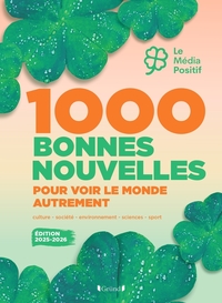 1000 BONNES NOUVELLES POUR VOIR LE MONDE AUTREMENT 2025