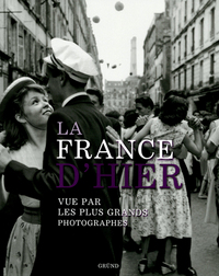 La France d'hier vue par les plus grands photographes