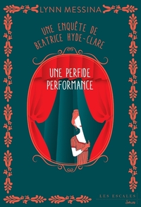 UNE ENQUETE DE BEATRICE HYDE-CLARE - TOME 5 UN PERFIDE PERFORMANCE