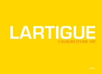 LARTIGUE - L'ALBUM D'UNE VIE