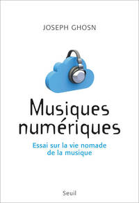 MUSIQUES NUMERIQUES - ESSAI SUR LA VIE NOMADE DE LA MUSIQUE