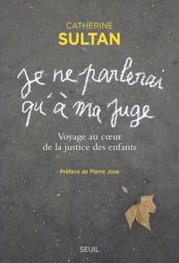 JE NE PARLERAI QU'A MA JUGE - VOYAGE AU COEUR DE LA JUSTICE DES ENFANTS