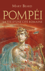 POMPEI - LA VIE D'UNE CITE ROMAINE