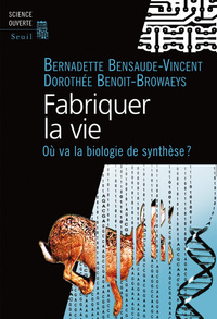 FABRIQUER LA VIE - OU VA LA BIOLOGIE DE SYNTHESE?