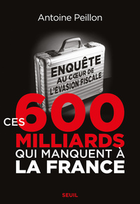 CES 600 MILLIARDS QUI MANQUENT A LA FRANCE - ENQUETE AU CUR DE LEVASION FISCALE