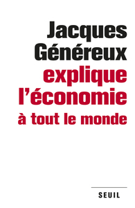 JACQUES GENEREUX EXPLIQUE L'ECONOMIE A TOUT LE MONDE