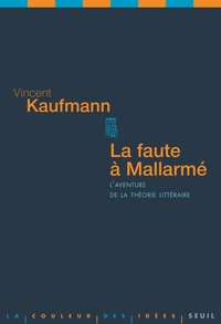LA FAUTE A MALLARME - L'AVENTURE DE LA THEORIE LITTERAIRE
