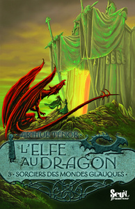 Les Sorciers des Mondes Glauques. Elfe au dragon, tome 3