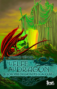 L'Elfe au dragon - Tome 3 - Les Sorciers des Mondes Glauques