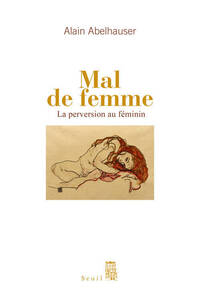 MAL DE FEMME - LA PERVERSION AU FEMININ