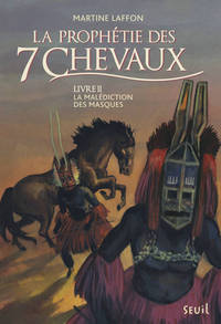 La Malédiction des masques - tome 2 Prophétie des 7 chevaux