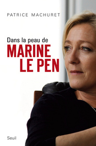 DANS LA PEAU DE MARINE LE PEN