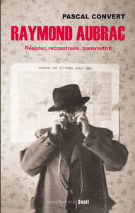 RAYMOND AUBRAC - RESISTER, RECONSTRUIRE, TRANSMETTRE