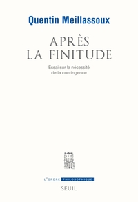 APRES LA FINITUDE - ESSAI SUR LA NECESSITE DE LA CONTINGENCE