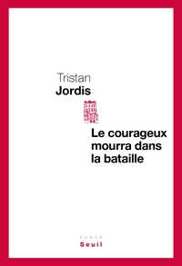 LE COURAGEUX MOURRA DANS LA BATAILLE