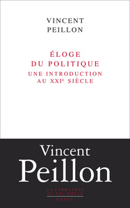 ELOGE DU POLITIQUE. UNE INTRODUCTION AU XXIE SIECLE