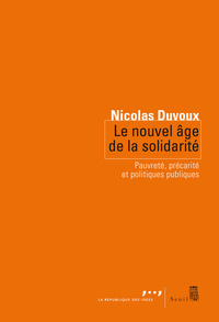 LE NOUVEL AGE DE LA SOLIDARITE - PAUVRETE, PRECARITE ET POLITIQUES PUBLIQUES