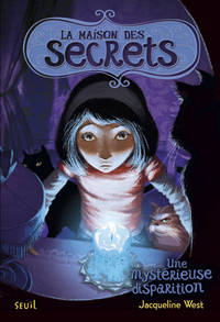 Une mystérieuse disparition. La Maison des secrets, tome 4