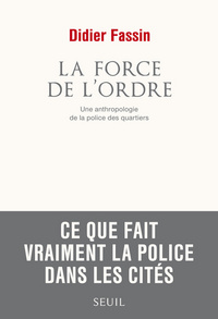 La Force de l'ordre. Une anthropologie de la police des quartiers