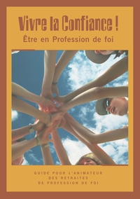 VIVRE LA CONFIANCE - ETRE EN PROFESSION DE FOI - ANIMATEUR