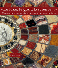 LE LUXE, LE GOUT, LA SCIENCE - NEUBER ORFEVRE MINERALOGISTE A LA COUR