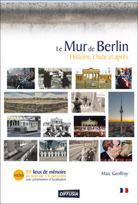 LE MUR DE BERLIN - HISTOIRE, CHUTE ET APRES