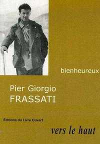 PIER GIORGIO FRASSATI - VERS LE HAUT
