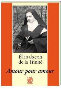 Elisabeth de la Trinité - Amour pour amour