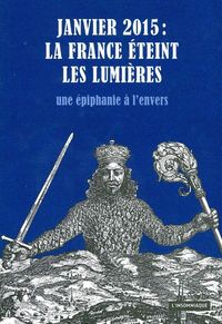 JANVIER 2015 : LA FRANCE ETEINT SES LUMIERES - UNE EPIPHANIE A L'ENVERS
