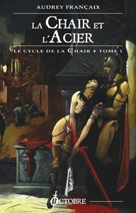 LA CHAIR ET L'ACIER (cycle de la chair tome 1) (RV)