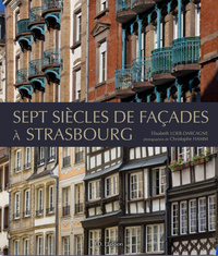 SEPT SIECLES DE FACADES A STRASBOURG