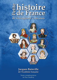 PETITE HISTOIRE DE FRANCE. DE VERCINGÉTORIX À NOS JOURS