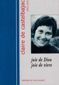 CLAIRE DE CASTELBAJAC 1953-1975 - JOIE DE DIEU JOIE DE VIVRE