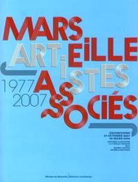 MARSEILLE ARTISTES ASSOCIES 1977-2007 - EXPOSITIONS 27 OCTOBRE 2007 - 30 MARS 2008