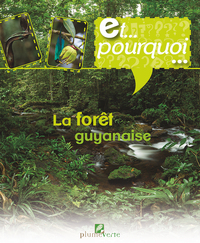 Et Pourquoi…  La Forêt Guyanaise